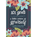 101 Goals For Discovering a Better Version of Yourself: Change Your Habits, Improve Your Life