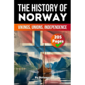 The History of Norway: Vikings, Unions, Independence