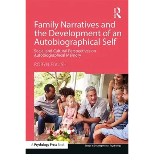 Family Narratives and the Development of an Autobiographical Self: Social and Cultural Perspectives on Autobiographical Memory