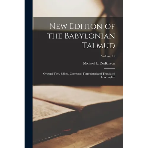 New Edition of the Babylonian Talmud; Original Text, Edited, Corrected, Formulated and Translated Into English; Volume 15