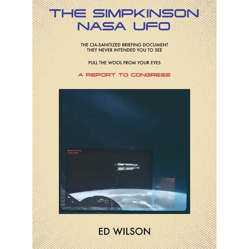 The Simpkinson NASA UFO: The CIA-Sanitized Briefing Document They Never Intended You to See-Pull the Wool From Your Eyes-A REPORT TO CONGRESS