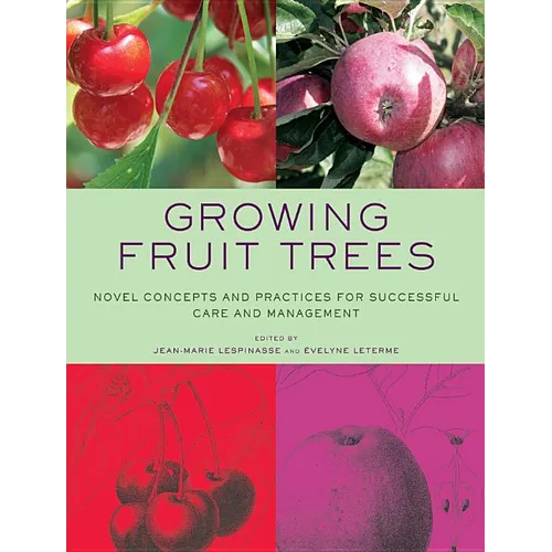 Growing Fruit Trees: Novel Concepts and Practices for Successful Care and Management