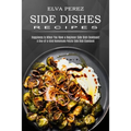 Side Dish Recipes: A One-of-a-kind Homemade Potato Side Dish Cookbook (Happiness Is When You Have a Beginner Side Dish Cookbook!)