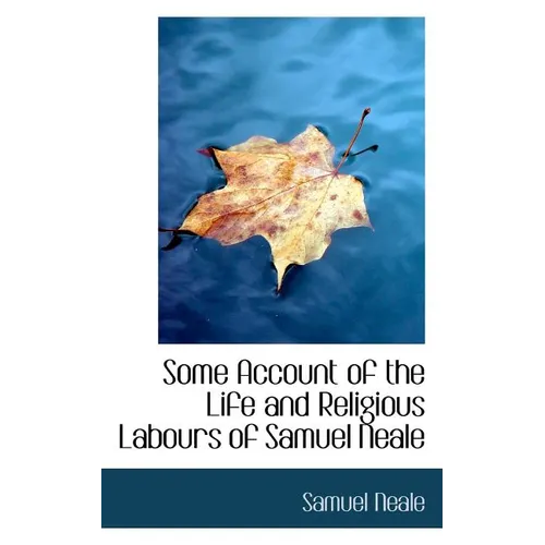 Some Account of the Life and Religious Labours of Samuel Neale