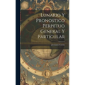 Lunario Y Pronostico Perpetuo General Y Particular