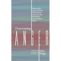 Overcoming Anger: Release the rage, embrace the freedom of peace, and flourish in your relationships.