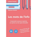 Les mots de l'info: Apprenez le vocabulaire de l'actualité (niveaux B2 et C1)
