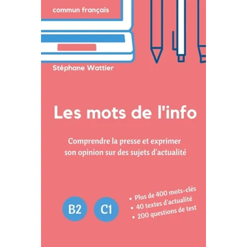 Les mots de l'info: Apprenez le vocabulaire de l'actualité (niveaux B2 et C1)