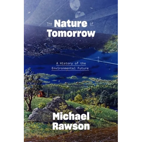 The Nature of Tomorrow: A History of the Environmental Future