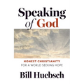 Speaking of God: Honest Christianity for a World Seeking Hope