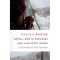 Making Refuge: Somali Bantu Refugees and Lewiston, Maine