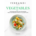 Vegetables: Recipes and Techniques from the Ferrandi School of Culinary Arts