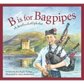B Is for Bagpipes: A Scotland Alphabet