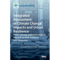 Integrated Assessment of Climate Change Impacts and Urban Resilience: From Climate and Hydrological Hazards to Risk Analysis and Measures