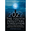 The Fourth Industrial Revolution 2022: What Every College and High School Student Needs to Know About the Future