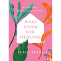 Make Room for Healing: 40 Tips from a Breast Cancer Survivor