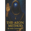 The Aeon Method: A Guide To Healing, Mastery, And Manifestation