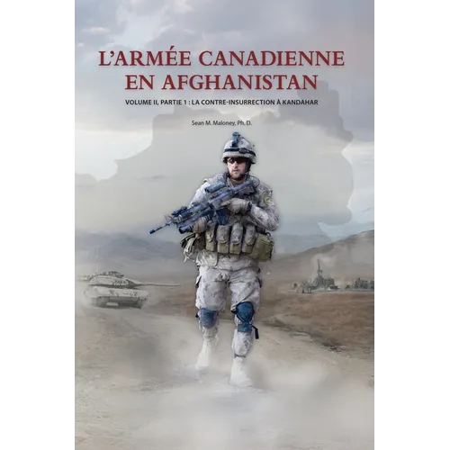 L'Armée Canadienne en Afghanistan, Volume II, partie 1: La contre-insurrection à Kandahar