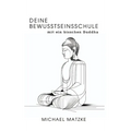 Deine Bewusstseinsschule: mit ein bisschen Buddha