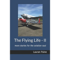 The Flying Life - II: more stories for the aviation soul