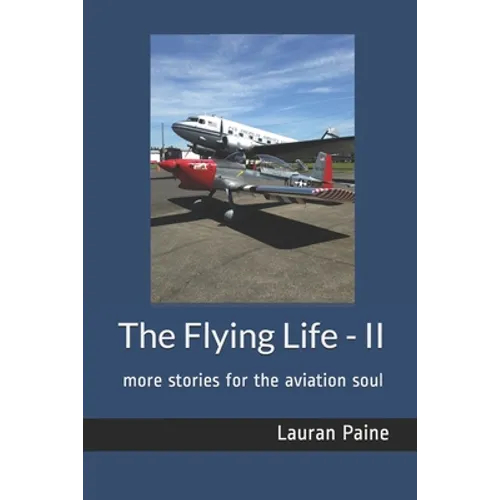 The Flying Life - II: more stories for the aviation soul