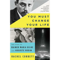 You Must Change Your Life: The Story of Rainer Maria Rilke and Auguste Rodin