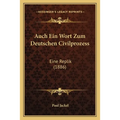 Auch Ein Wort Zum Deutschen Civilprozess: Eine Replik (1886)