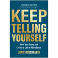 Keep Telling Yourself: Shift Your Story and Create a Life of Abundance