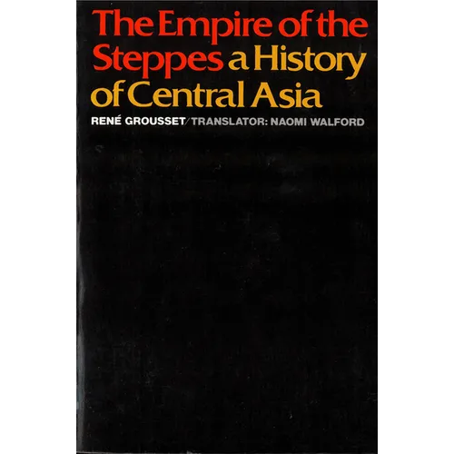 The Empire of the Steppes: A History of Central Asia