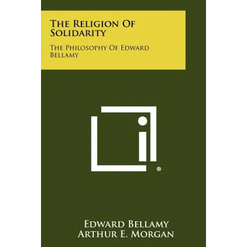The Religion Of Solidarity: The Philosophy Of Edward Bellamy - Paperback