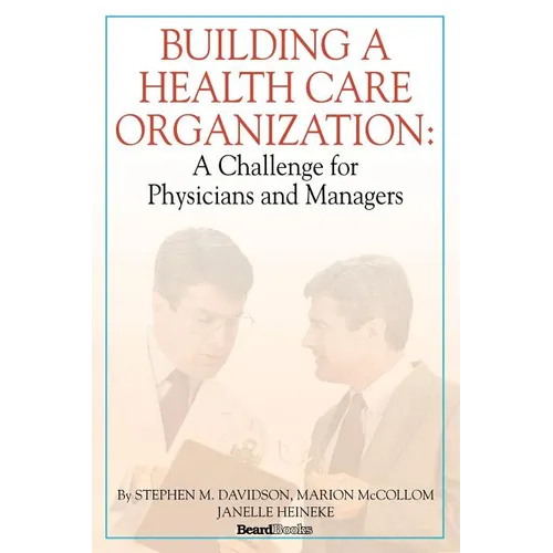 Building a Health Care Organization: A Challenge for Physicians and Managers