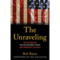 The Unraveling: Reflections on Politics Without Ethics and Democracy in Crisis