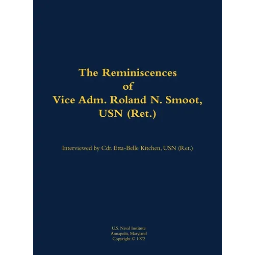 The Reminiscences of Vice Adm. Roland N. Smoot, USN (Ret.): 1901-1984