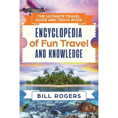 The Ultimate Travel Guide and Trivia Book: Encyclopedia of Fun Travel and Knowledge