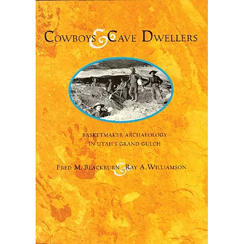 Cowboys and Cave Dwellers: Basketmaker Archaeology of Utah's Grand Gulch
