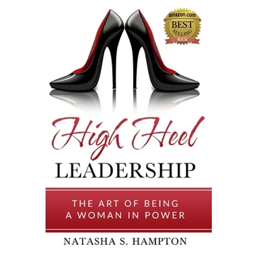 High Heel Leadership: The Art of Being A Woman In Power