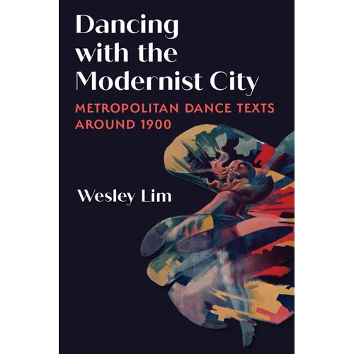 Dancing with the Modernist City: Metropolitan Dance Texts Around 1900