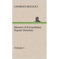 Memoirs of Extraordinary Popular Delusions - Volume 1