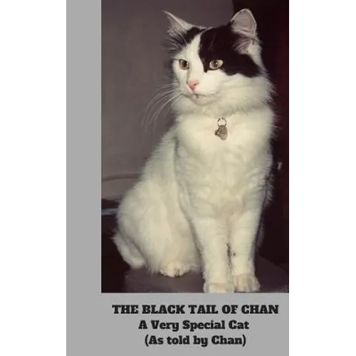 The Black Tail of Chan: A Very Special Cat: (As told by Chan)
