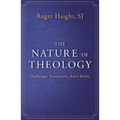 The Nature of Theology: Challenges, Frameworks, Basic Beliefs