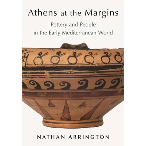Athens at the Margins: Pottery and People in the Early Mediterranean World