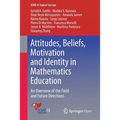 Attitudes, Beliefs, Motivation and Identity in Mathematics Education: An Overview of the Field and Future Directions