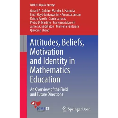 Attitudes, Beliefs, Motivation and Identity in Mathematics Education: An Overview of the Field and Future Directions