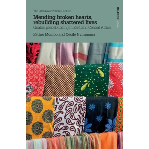 Mending broken hearts, rebuilding shattered lives: Quaker peacebuilding in East and Central Africa