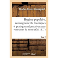 Hygiène Populaire, Contenant Tous Les Renseignements Théoriques Et Pratiques Tome 2: Pour Conserver La Santé. Hygiène de la Poitrine, Hygiène Des Prof