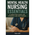 Mental Health Nursing Essentials: A Simplified Guide for Students and New Nurses