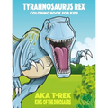 Tyrannosaurus rex aka T-Rex King of the Dinosaurs Coloring Book for Kids