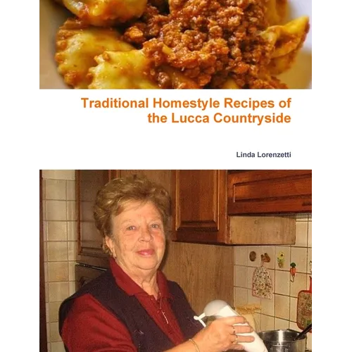 Traditional Homestyle Recipes of the Lucca Countryside: Collection of recipes