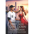 When Happiness Came Down From Heaven: A powerful story of faith, tragedy, and miraculous healing that will stir your heart and renew your hope.