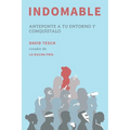 Indomable: Anteponte a tu entorno y conquístalo